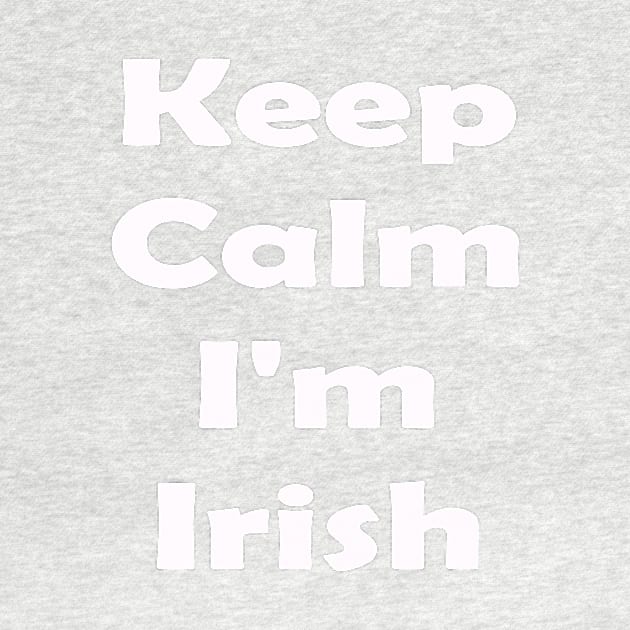 Keep Calm Im Irish. St Patricks Day by CoolApparelShop